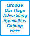 Browse
Our Huge
Advertising
Specialties
Catalog
Here